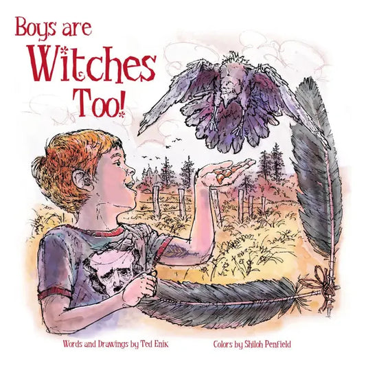 Boys Are Witches Too! Words and drawings by Ted Enik, colors by Shiloh Penfield