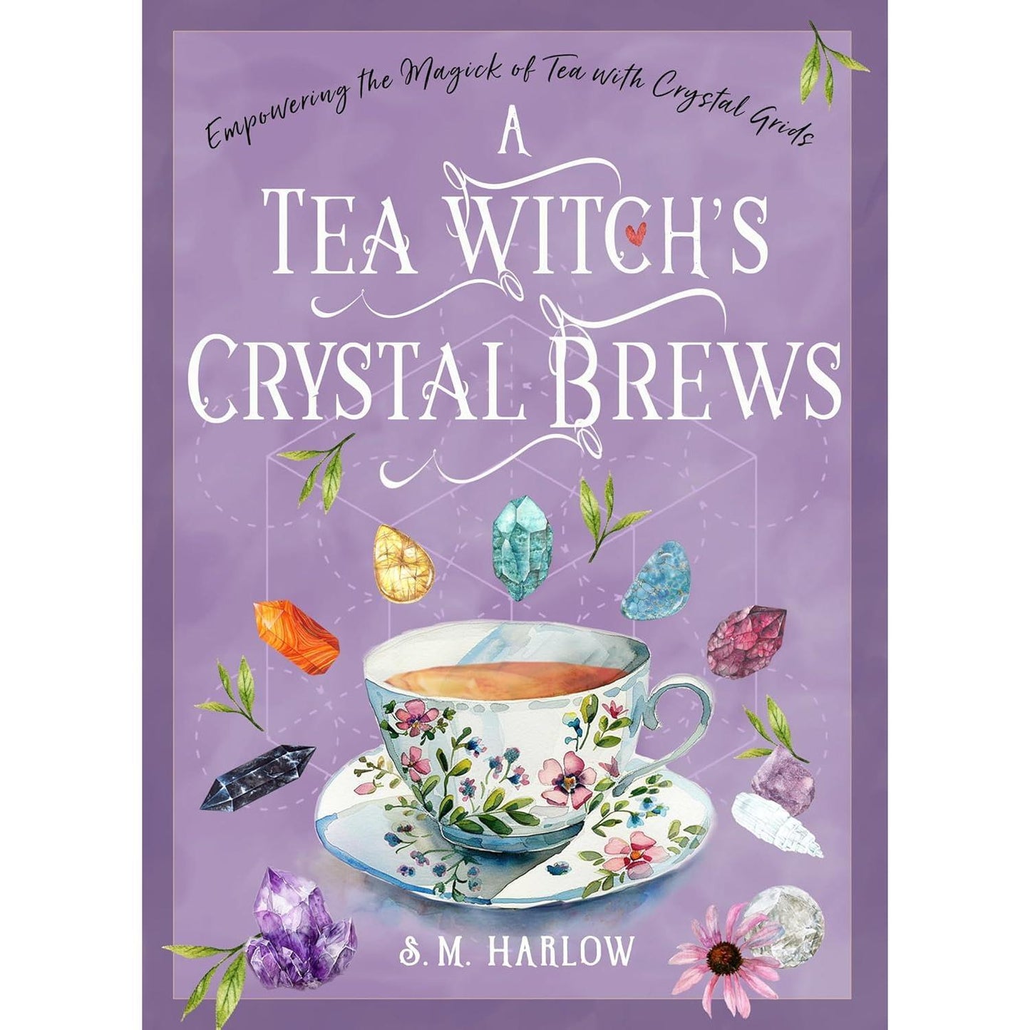 A Tea Witch’s Crystal Brews: Empowering the Magick of Tea with Crystal Grids Hardcover