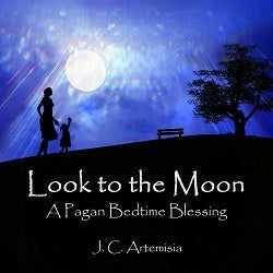 Look to the Moon: A Pagan Bedtime Blessing